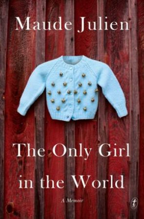 The Only Girl In The World: A Memoir by Maude Julien