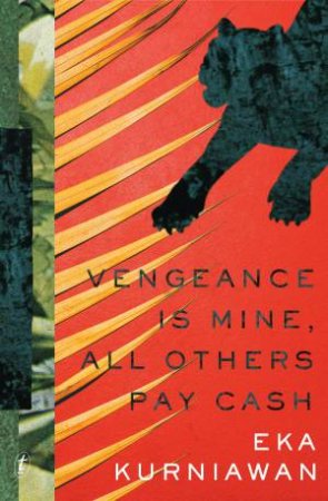 Vengeance Is Mine, All Others Pay Cash by Eka Kurniawan