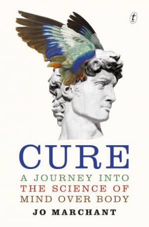 Cure: A Journey Into The Science Of Mind Over Body by Jo Marchant