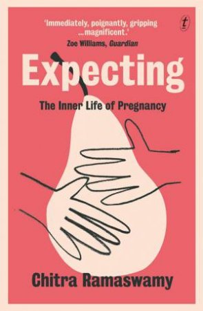 Expecting: The Inner Life Of Pregnancy by Chitra Ramaswamy