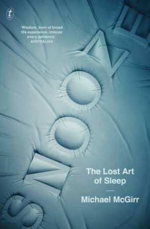 Snooze: The Lost Art Of Sleep by Michael McGirr