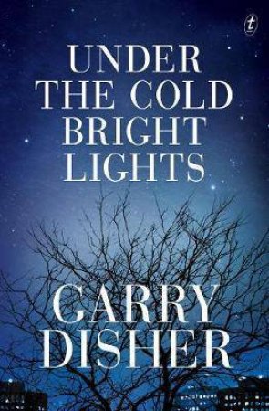 Under The Cold Bright Lights by Garry Disher