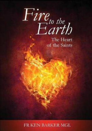 Fire To The Earth: The Heart Of The Saints