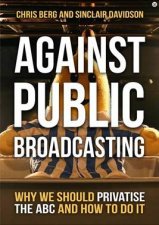 Against Public Broadcasting Why And How We Should Privatise The ABC