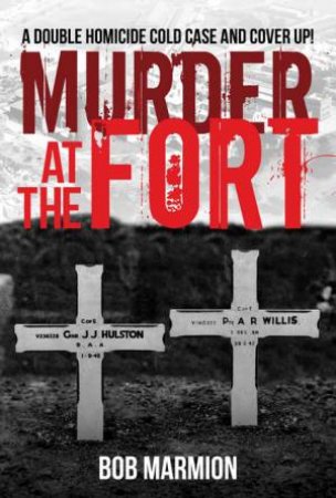 Murder At The Fort: A Double Homicide Cold Case And Cover Up by Bob Marmion