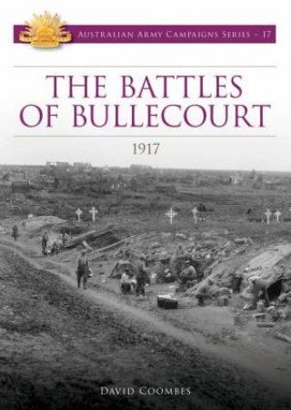 Battles of Bullecourt 1917 by David Coombes