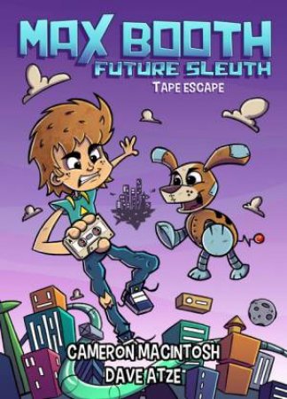 Max Booth Future Sleuth: Tape Escape! by Cameron Macintosh