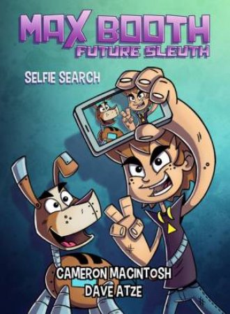 Max Booth Future Sleuth: Selfie Search by Cameron Macintosh & Dave Atze