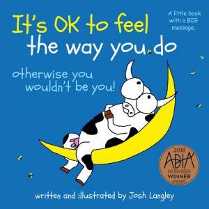 It's OK To Feel The Way You Do by Josh Langley