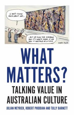 What Matters? by Tully Barnett, Julian Meyrick & Robert Phiddian