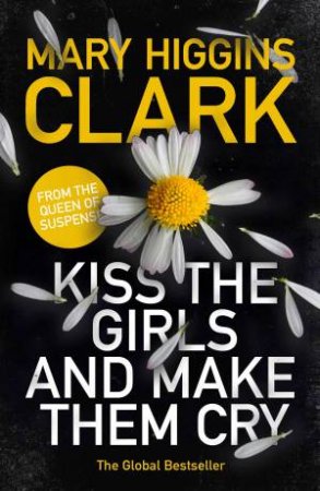 Kiss The Girls And Make Them Cry by Mary Higgins Clark