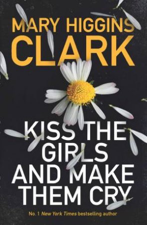 Kiss The Girls And Make Them Cry by Mary Higgins Clark