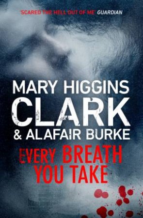 Every Breath You Take by Mary Higgins Clark & Alafair Burke