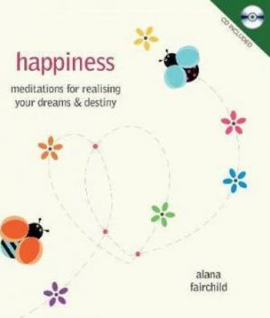 Happiness: Meditations for Realising Your Dreams & Destiny by Alana Fairchild
