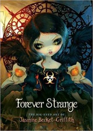 Forever Strange: The Big Eyed Art Of Jasmine Becket-Griffith by Jasmine Becket-Griffith