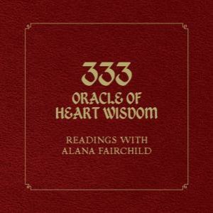 333 Oracle Of Heart Wisdom by Alana Fairchild