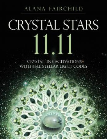 Crystal Stars 11.11 by Alana Fairchild