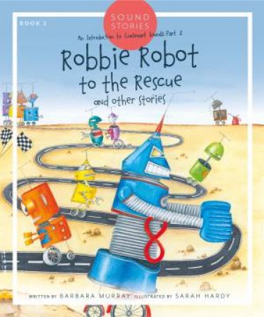 Robbie Robot To The Rescue by Barbara Murray & Sarah Hardy