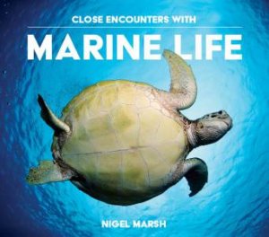 Close Encounters With Marine Life by Nigel Marsh