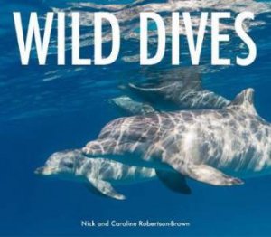 Wild Dives by Nick & Caroline Robertson