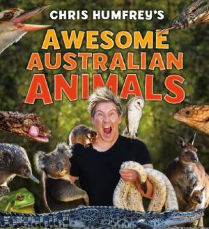 Chris Humfrey's Awesome Australian Animals by Humfreys Chris