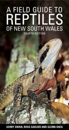 A Field Guide To Reptiles Of New South Wales by Gerry Swan, Glenn Shea & Ross Sadlier