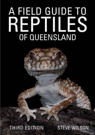 A Field Guide To Reptiles Of Queensland by Steve Wilson