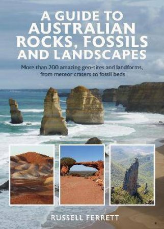 A Guide To Australian Rocks, Fossils And Landscapes by Ferrett Russell