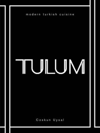 TULUM: Modern Turkish Cuisine by Coskun Uysal