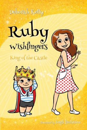 Ruby Wishfingers: King of the Castle by Deborah Kelly & Leigh Hedstrom
