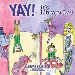 Yay! It's Library Day by Aleesah Darlison