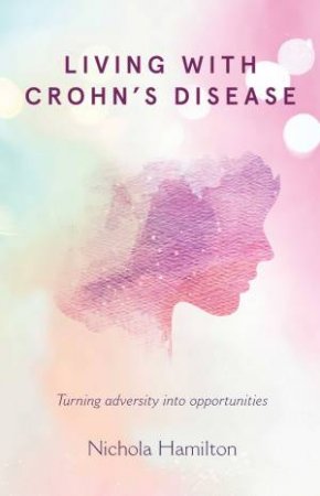 Living With Crohns Disease by Nichola Hamilton
