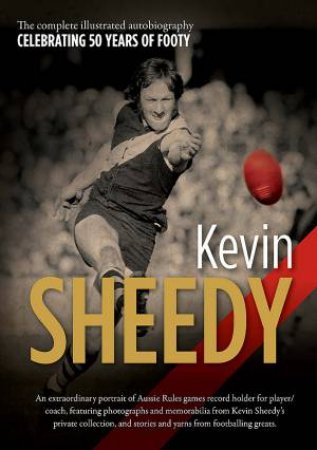 Kevin Sheedy: The Illustrated Autobiography by Kevin Sheedy