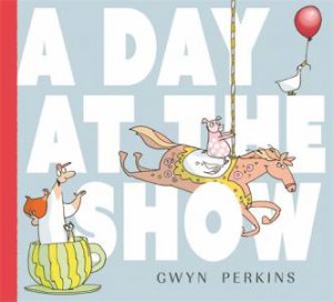 A Day At The Show by Gwyn Perkins