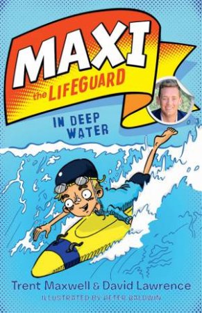Maxi The Lifeguard: In Deep Water by Trent Maxwell, David Lawrence & Peter Baldwin