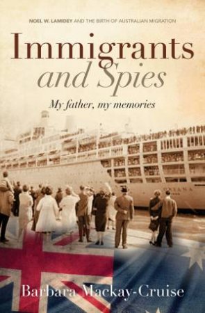 Immigrants And Spies by Barbara Mackay-Cruise