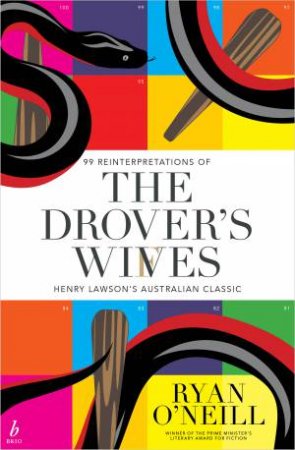 The Drover's Wives: 99 Reinterpretations Of Henry Lawson's Australian Classic by Ryan O'Neill