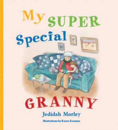 My Super Special Granny by Jedidah Morley & Karen Erasmus