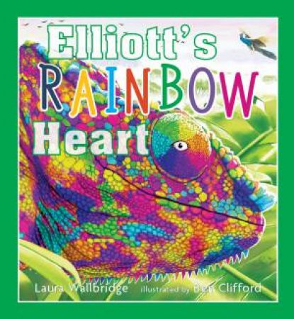 Elliott’s Rainbow Heart by Laura Wallbridge & Ben Clifford