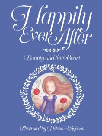 Happily Ever After: Beauty And The Beast by Hélène Magisson