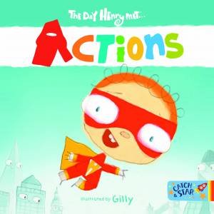 The Day Henry Met … Actions by Gilly