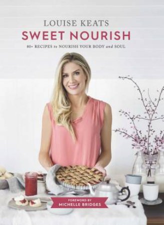 Sweet Nourish by Louise Keats