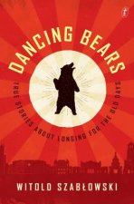 Dancing Bears True Stories About Longing For The Old Days