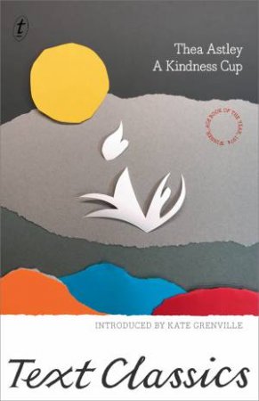 Text Classics: A Kindness Cup by Thea Astley