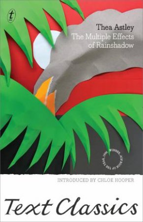 Text Classics: The Multiple Effects Of Rainshadow by Thea Astley & Chloe Hooper