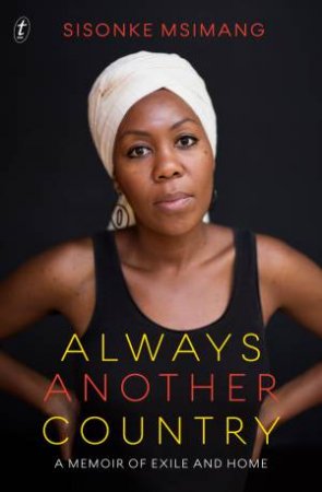 Always Another Country: A Memoir Of Exile And Home by Sisonke Msimang