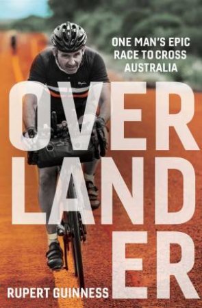 Overlander: One Man's Epic Race To Cross Australia by Rupert Guinness