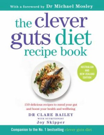 The Clever Guts Diet Recipe Book by Clare Bailey, Joy Skipper & Michael Mosley