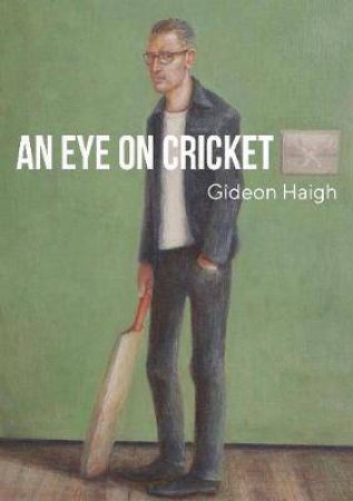 An Eye On Cricket by Gideon Haigh