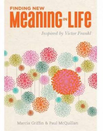 Finding New Meaning In Life by Marcia Griffin & Paul McQuillan